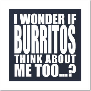i wonder if burritos think about me too Posters and Art